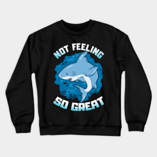Cute & Funny Not Feeling So Great Shark Pun Crewneck Sweatshirt